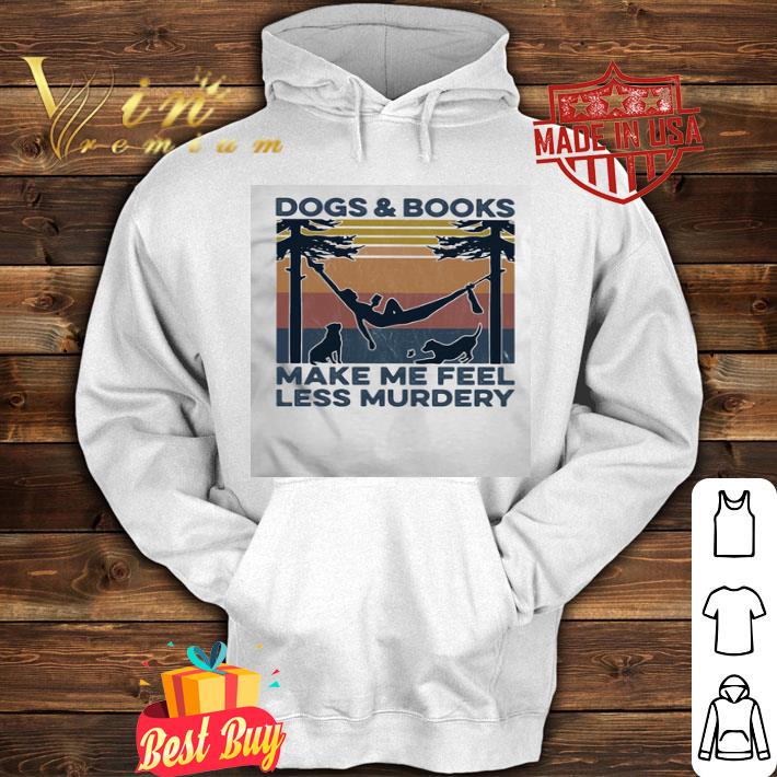 Vintage dogs and books make me feel less murdery shirt 4 - Vintage dogs and books make me feel less murdery shirt