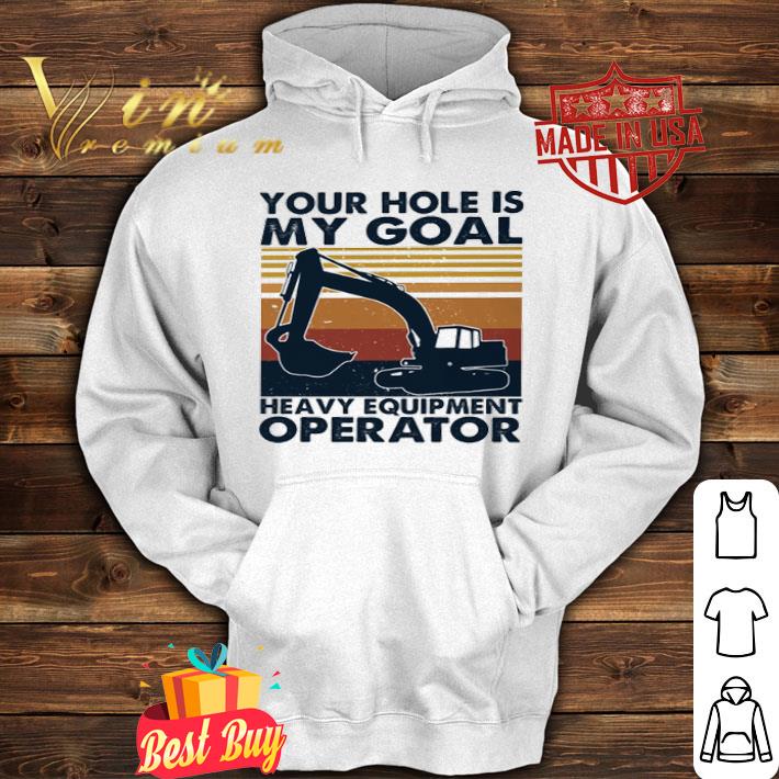 Vintage your hole is my goal heavy equipment operator shirt