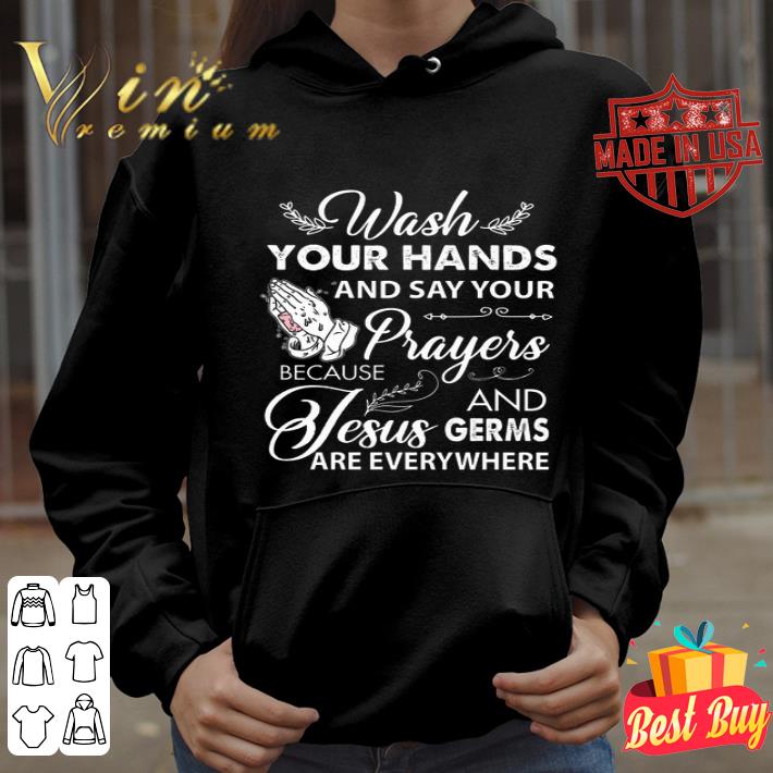 Wash your hands and say your because prayers and Jesus germs Covid-19 shirt Wash your hands and say your because prayers and Jesus germs Covid 19 shirt 4 - Wash your hands and say your because prayers and Jesus germs Covid-19 shirt