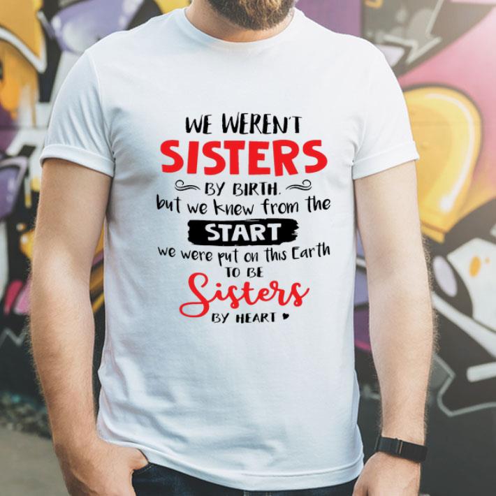 We Weren’t Sisters By Birth But We Knew From The Start shirt