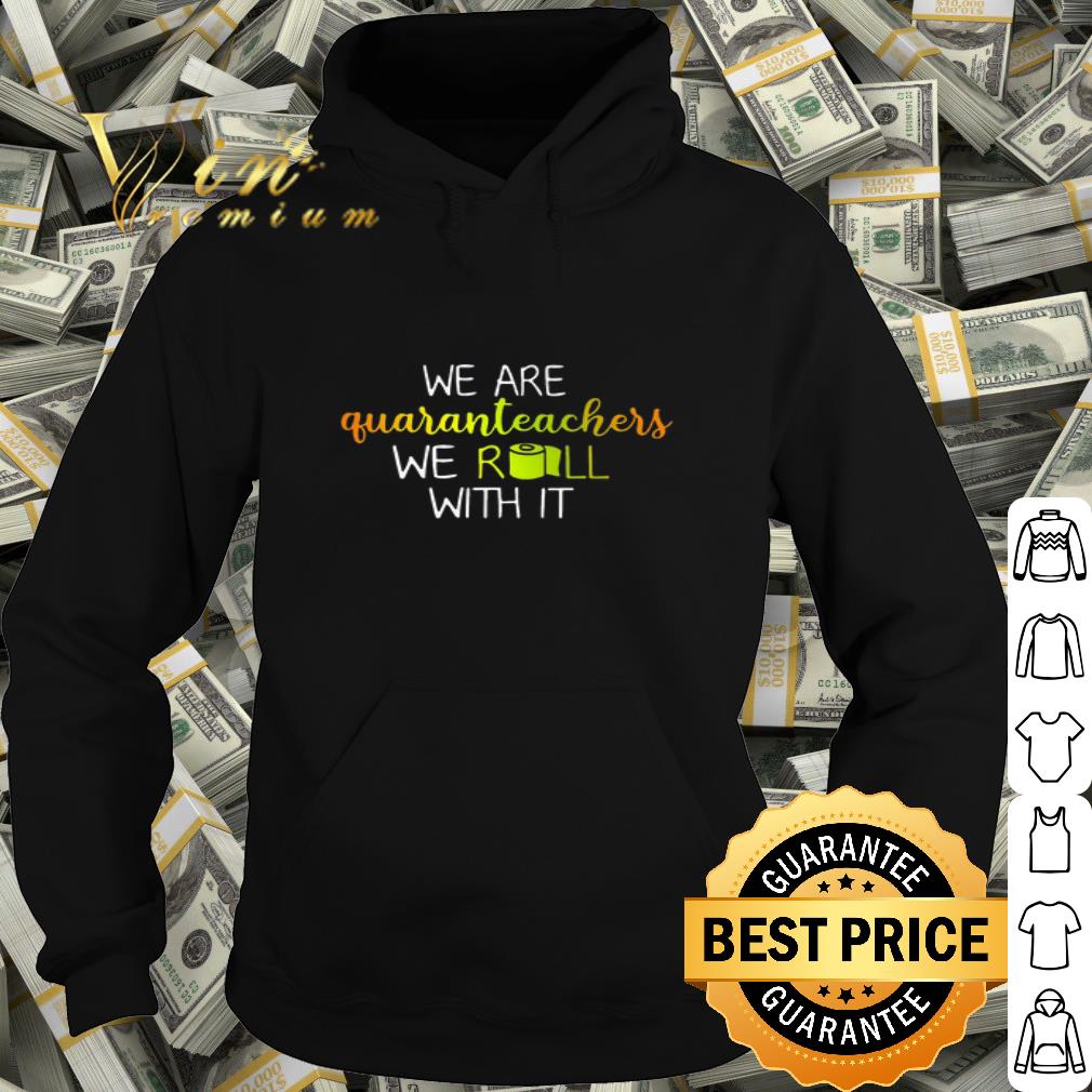 We are quaranteachers we roll with it Covid 19 shirt 4 - We are quaranteachers we roll with it Covid-19 shirt