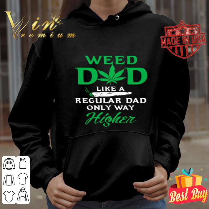 Weed Cannabis Marijuana dad like regular dad only way higher shirt