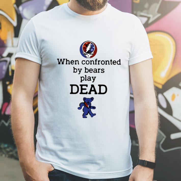 When Confronted By Bears Play Dead Grateful Dead Bear shirt