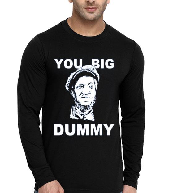 You Big Dummy Shirt 10 You Big Dummy Shirt