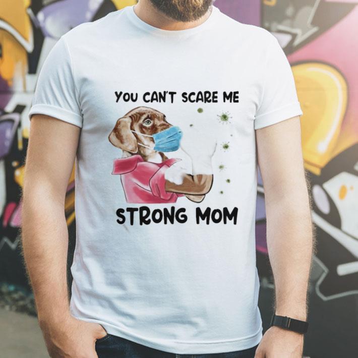 You Can’t Scare Me Strong Mom Covid-19 Dog Lovers shirt 1 You Can’t Scare Me Strong Mom Covid-19 Dog Lovers shirt