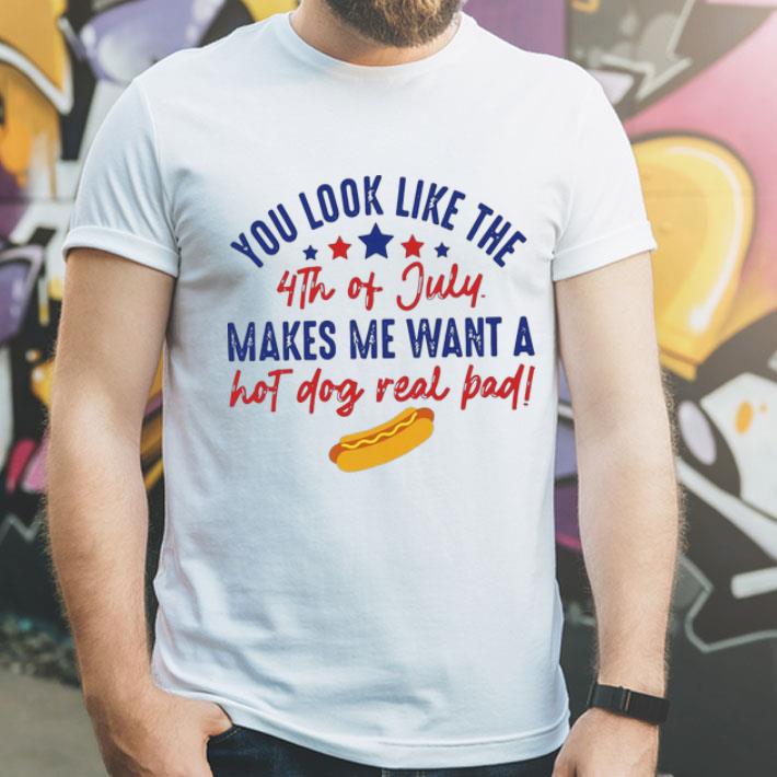 You Look Like The 4th Of July Makes Me Want A Hot Dog Real Pad shirt 1 You Look Like The 4th Of July Makes Me Want A Hot Dog Real Pad shirt