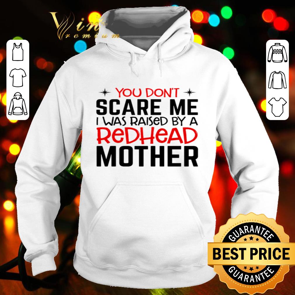 You don’t scare me i was raised by a redhead mother day shirt