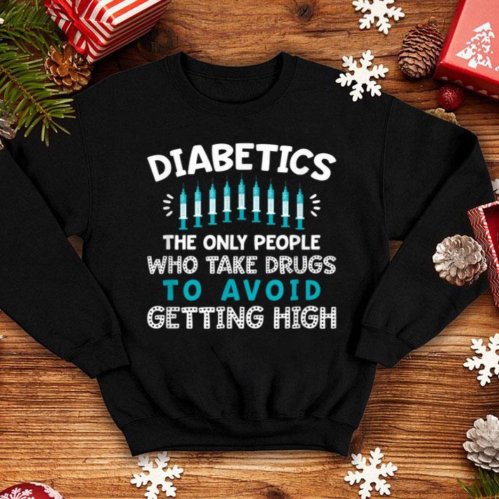 Diabetics The Only People Who Take Drugs Shirt