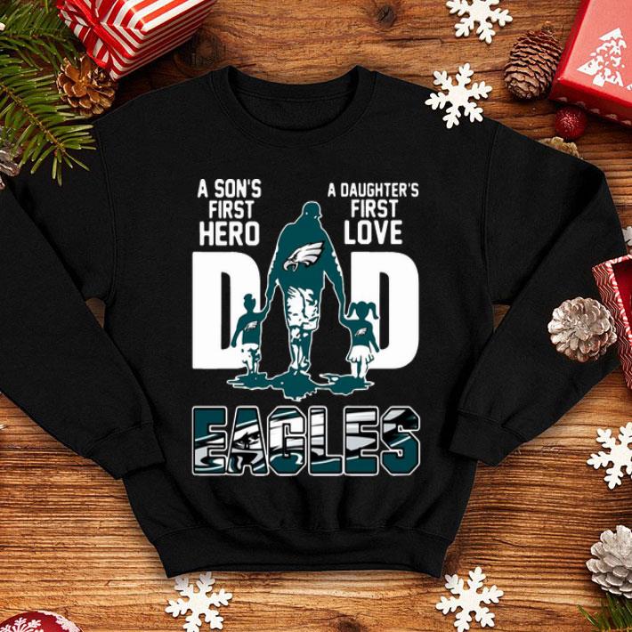 Dad A Son's First Hero A Daughter's First Love Philadelphia Eagle shirt
