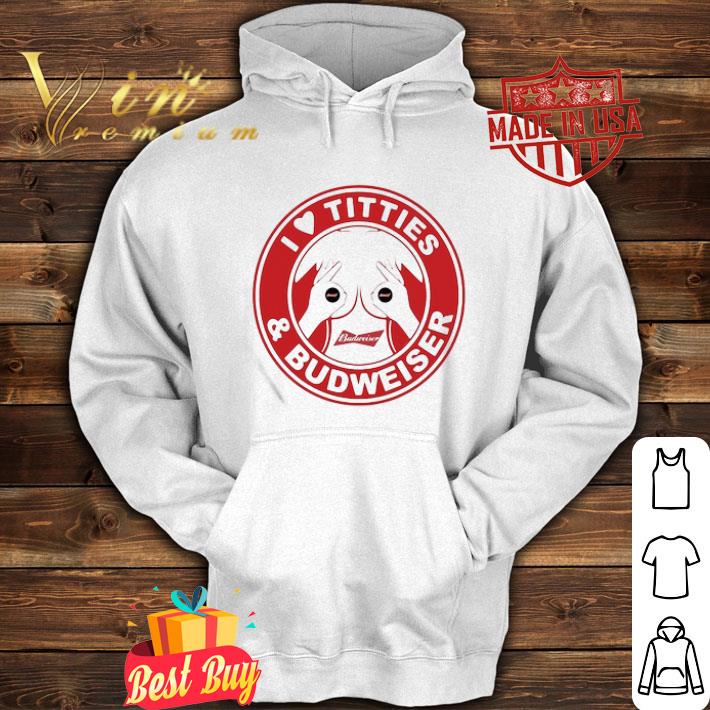 I Love Tities And Budweiser Logo shirt a2f283e9 i love tities and budweiser logo shirt 4 - I Love Tities And Budweiser Logo shirt