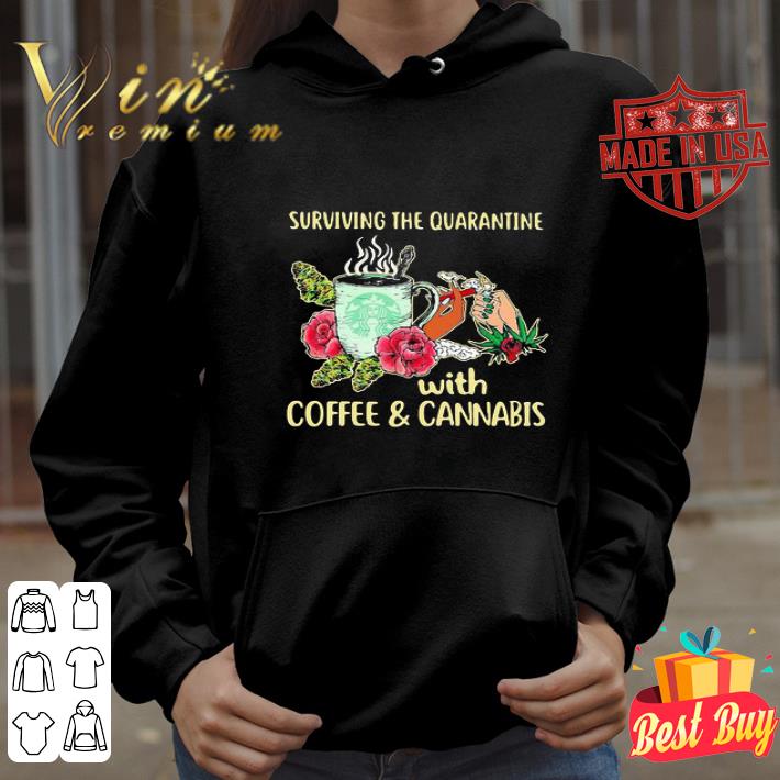 a2f68cc8 surviving the quarantine with coffee and cannabis coronavirus shirt 4 - Surviving the quarantine with coffee and cannabis Coronavirus shirt