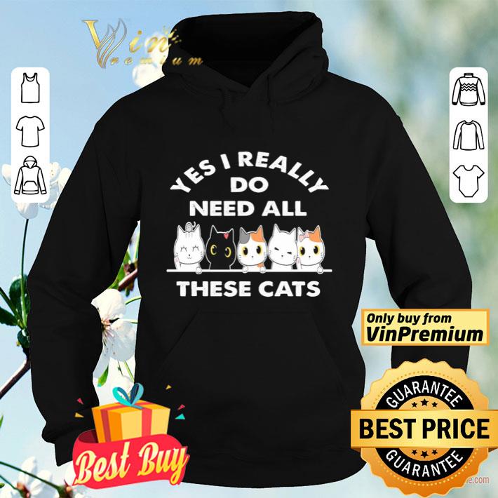 Yes i really do need all these cats shirt a35a0c07 yes i really do need all these cats shirt 4 - Yes i really do need all these cats shirt