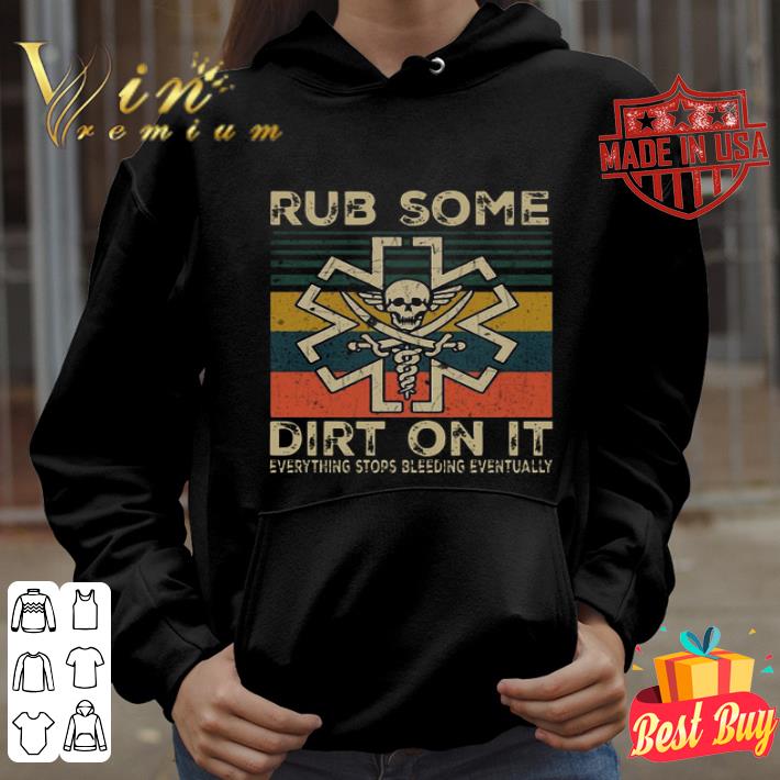 a5def88e vintage rub some dirt on it everything stops bleeding eventually shirt 4 - Vintage Rub Some Dirt On It Everything Stops Bleeding Eventually shirt