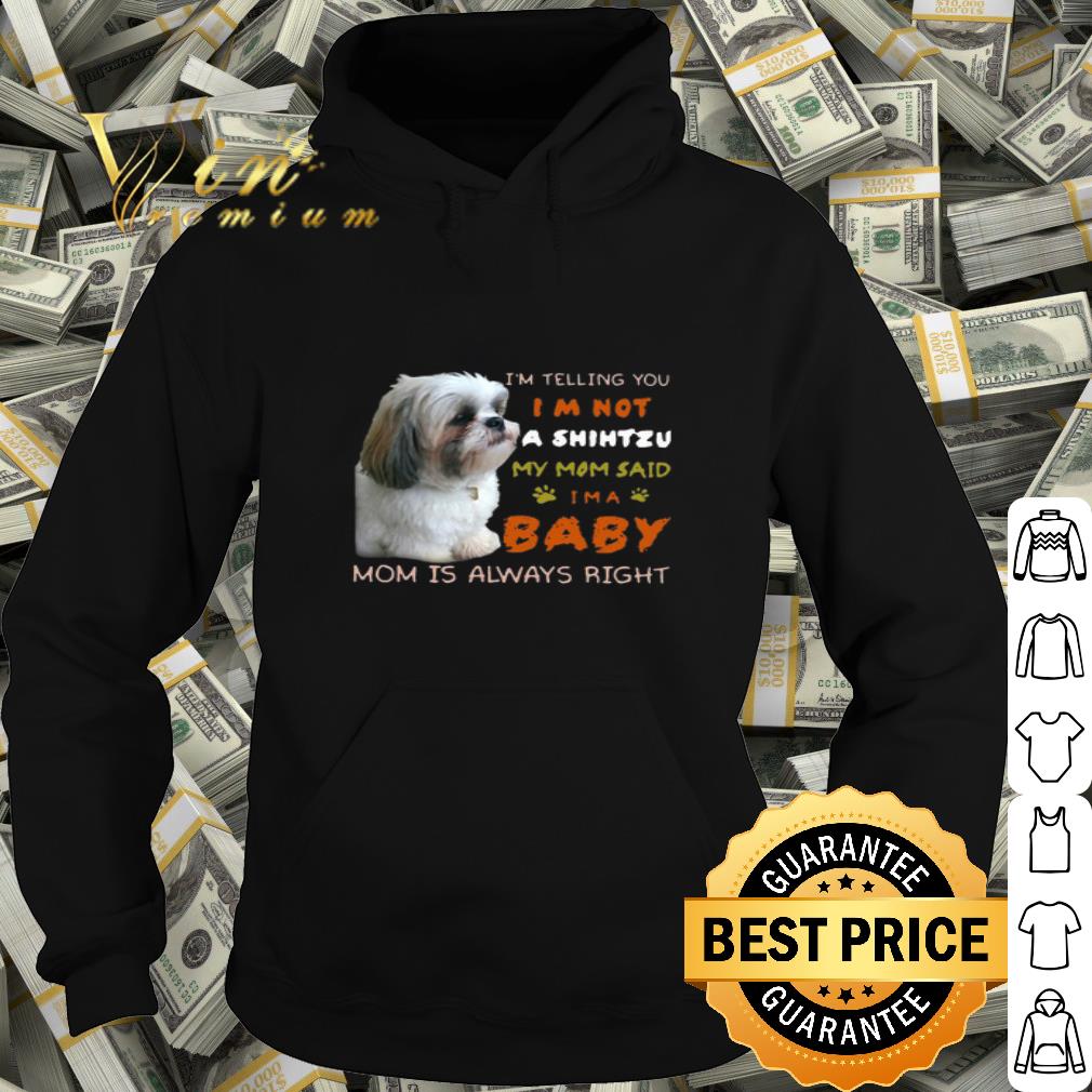 I’m Telling You I’m Not A Shih Tzu My Mom Said I’m A Baby Mom shirt