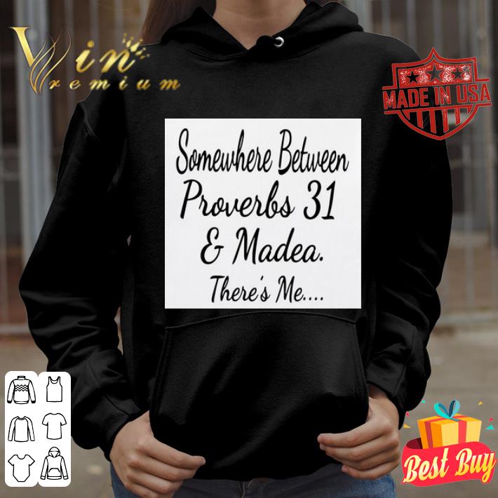 Somewhere between proverbs 3 and Madea there’s me shirt