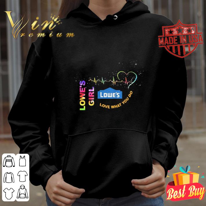 Logo Lowe’s Girl Love What You Do Heartbeat shirt acefb9d8 logo lowe s girl love what you do heartbeat shirt 4 - Logo Lowe’s Girl Love What You Do Heartbeat shirt