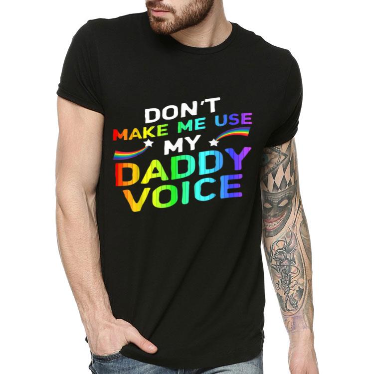 Don't Make Me Use My Daddy Voice LGBT Shirt ae6c26d1 don t make me use my daddy voice lgbt shirt 4 - Don't Make Me Use My Daddy Voice LGBT Shirt