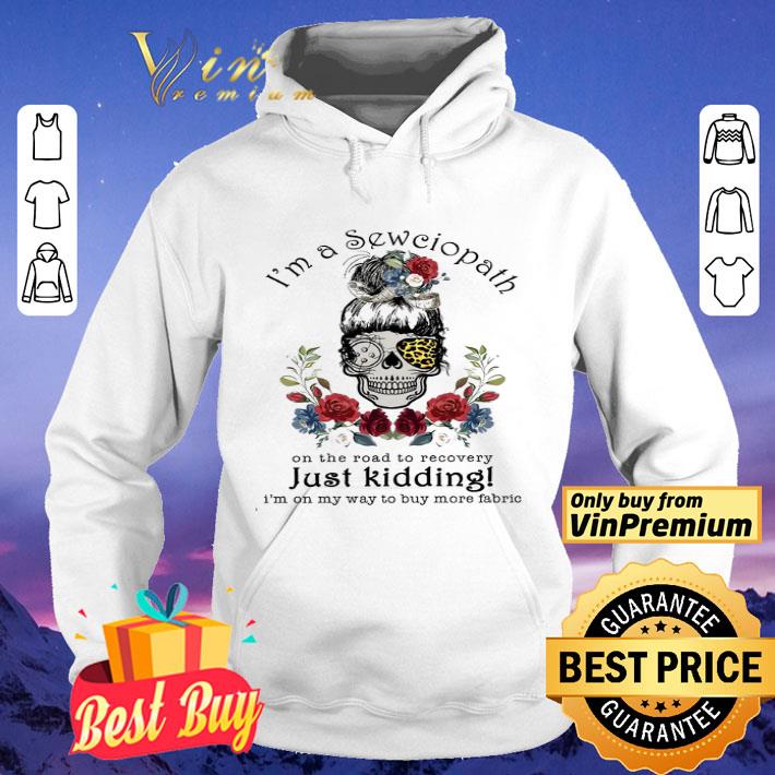 Skull Girl I'm A Sewciopath On The Road To Recovery Just Kidding shirt