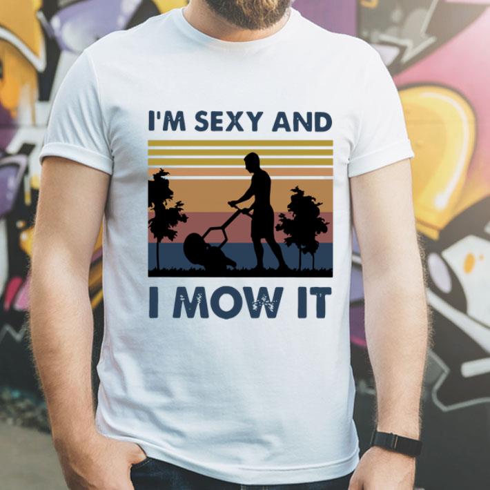 Vintage I’m Sexy And I Mow It shirt