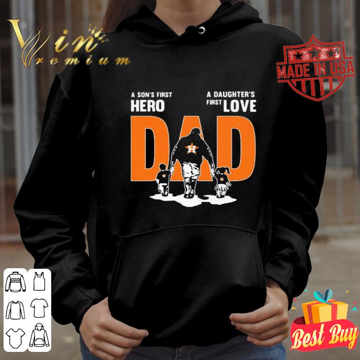 A Son’s First Hero A Daughter’s First Love Dad Houston Astros shirt