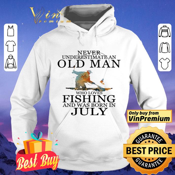 Never Underestimate Old Man Who Loves Fishing & Was Born In July shirt b0f6e8a9 never underestimate old man who loves fishing was born in july shirt 4 - Never Underestimate Old Man Who Loves Fishing & Was Born In July shirt