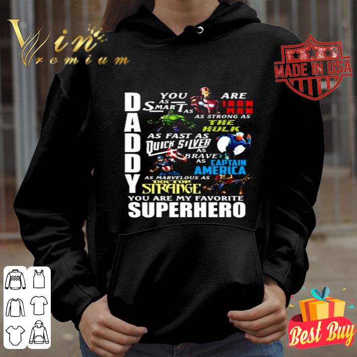 Daddy smart as Iron Man strong as The Hulk fast as Quick Silver shirt