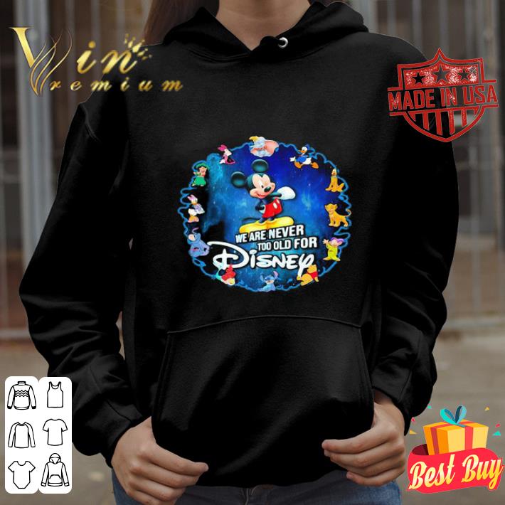 Mickey Mouse We Are Never Too Old For Disney Characters shirt