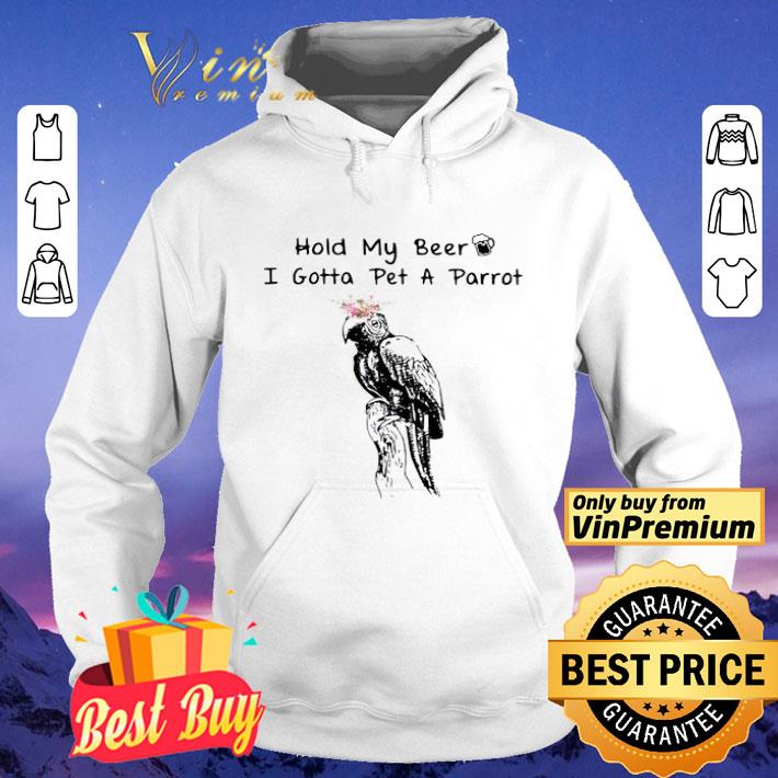 b5b5be19 hold my beer i gotta pet a parrot shirt 4 - Hold My Beer I Gotta Pet A Parrot shirt