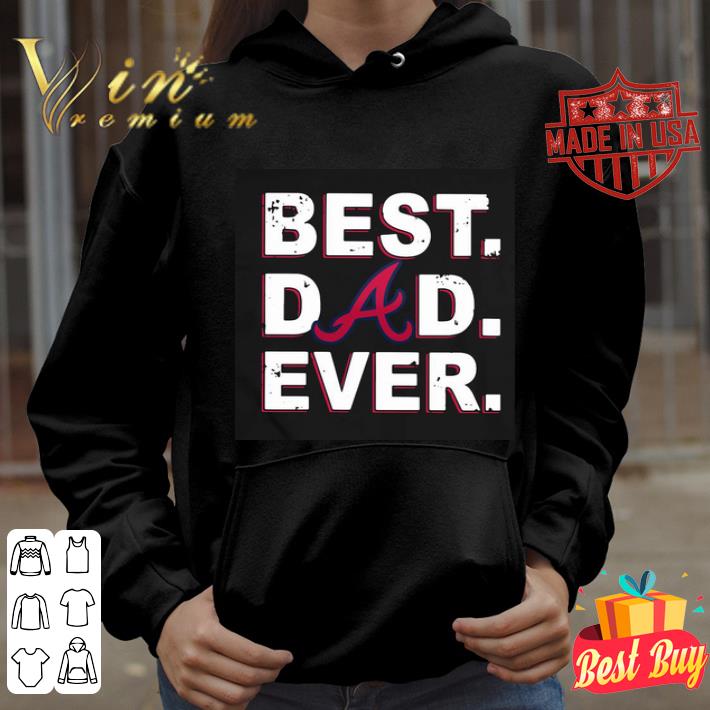 Atlanta Braves Best Dad Ever Father's Day shirt