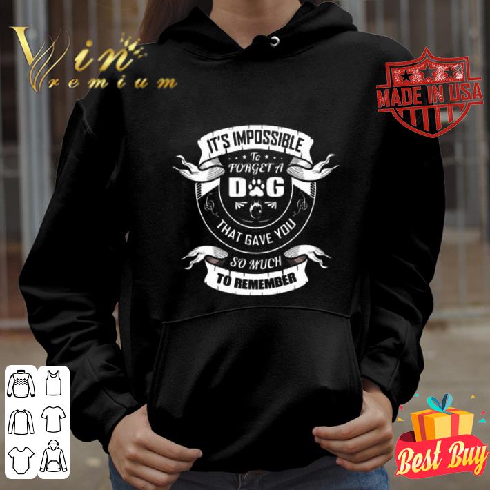 It’s impossible to forget a dog that gave you so much to remember shirt b67e0ad6 it s impossible to forget a dog that gave you so much to remember shirt 4 - It’s impossible to forget a dog that gave you so much to remember shirt