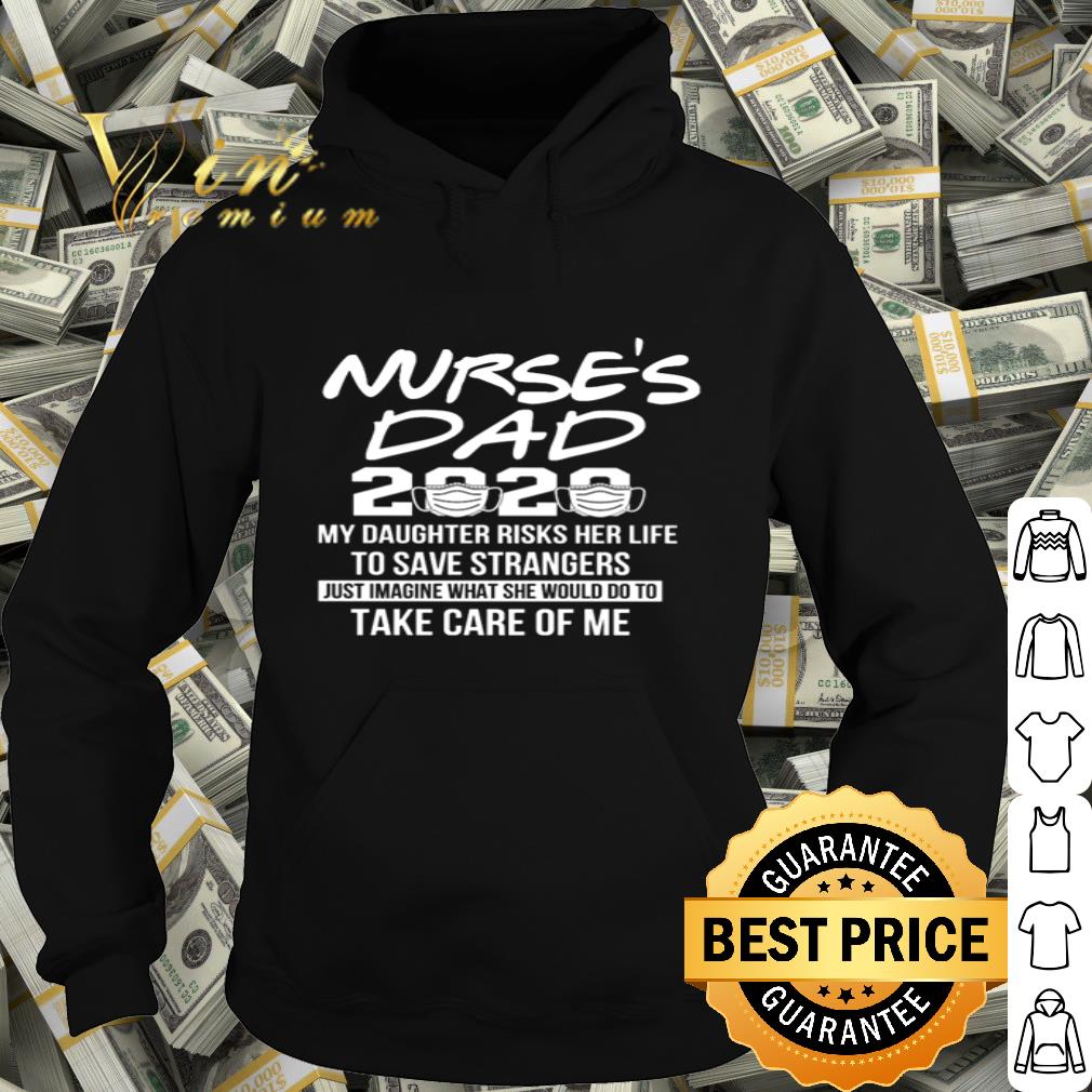 Nurse’s dad 2020 my daughter risks her life to save strangers Covid-19 shirt