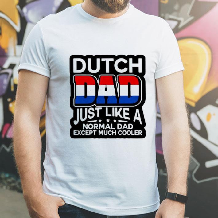 Dutch Dad Just Like A Normal Dad Except Much Cooler shirt