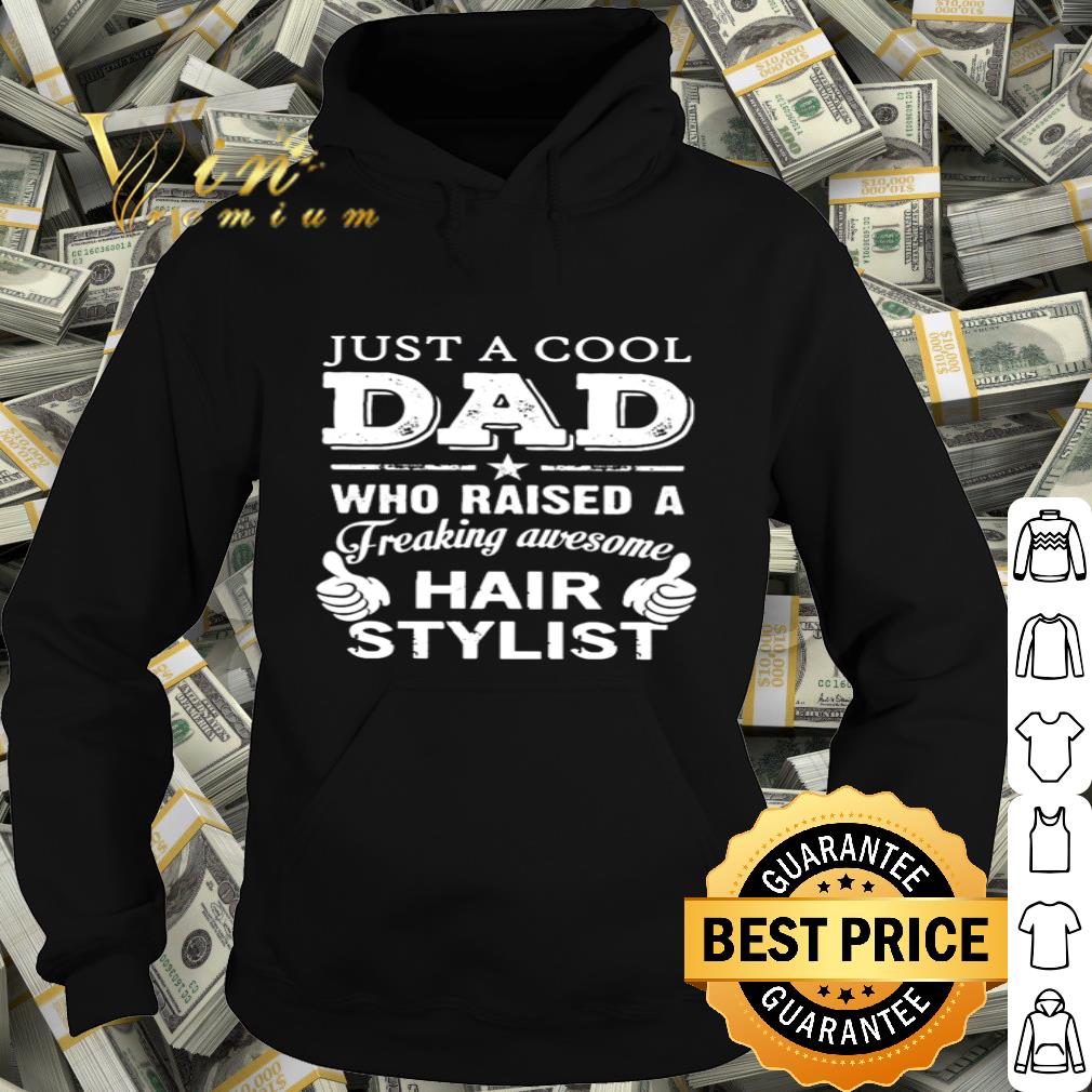 Just a cool dad who raised a freaking awesome hair stylist Father's day shirt
