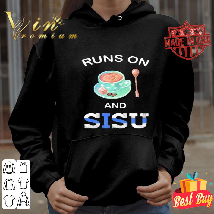 Coffee Runs On And Sisu shirt