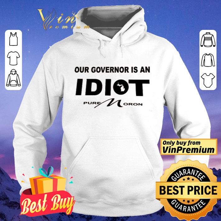 Our Governor Is An IDIOT Pure Moron shirt