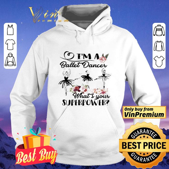 I’m a ballet dance what’s your superpower flower shirt