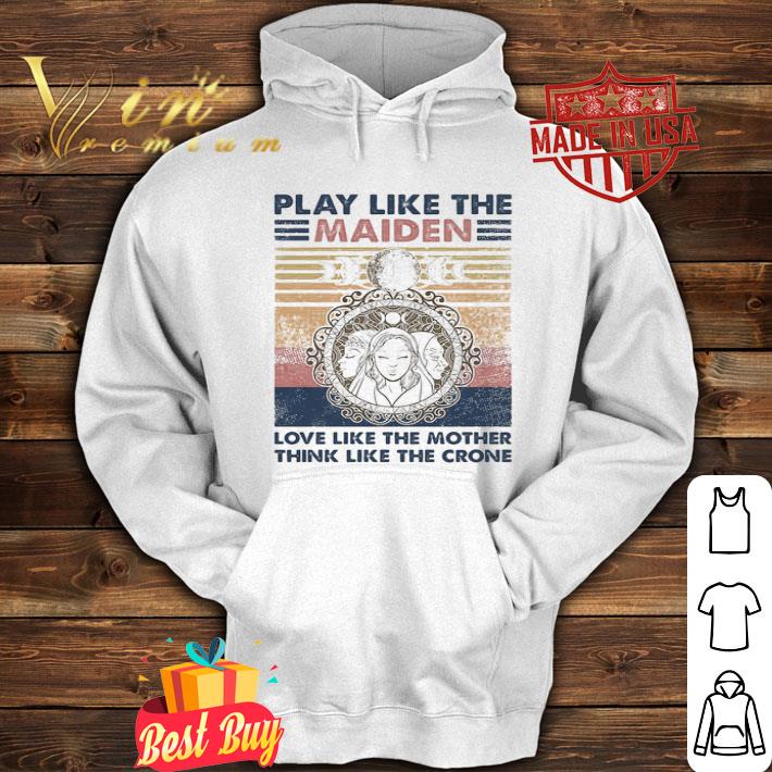 Vintage play like the maiden love like the mother think like the crone mother's day shirt
