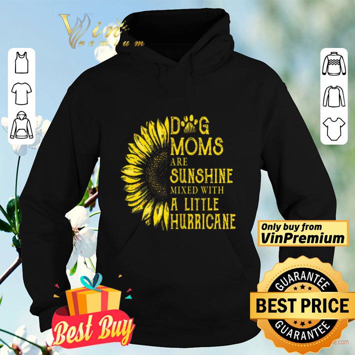 Sunflower Dog Moms Are Sunshine Mixed With A Little Hurricane shirt 10 Sunflower Dog Moms Are Sunshine Mixed With A Little Hurricane shirt