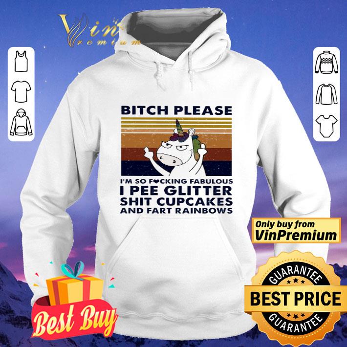 Unicorn Bitch Please I'm So Fucking Fabulous I Pee Glitter Shit Cupcakes shirt