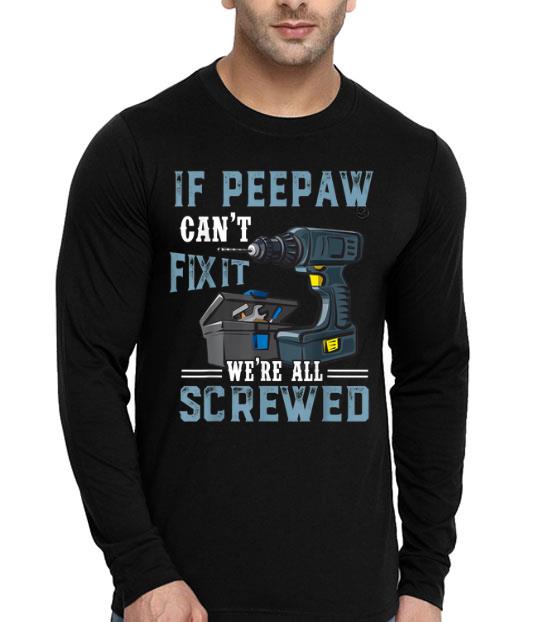 If Peepaw Can't Fix It We're All Screwed Fathers Day Shirt c4386b10 if peepaw can t fix it we re all screwed fathers day shirt 4 - If Peepaw Can't Fix It We're All Screwed Fathers Day Shirt