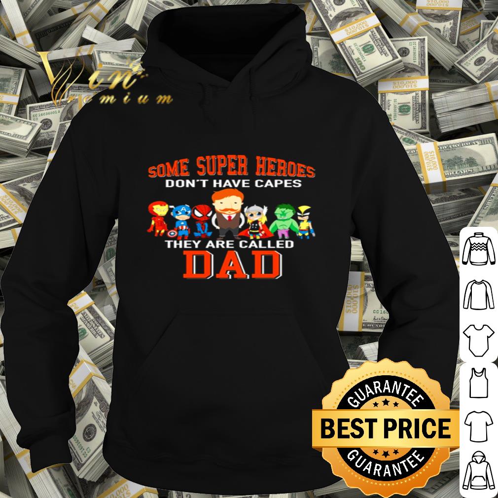 Some Super Heroes Don’t Have Capes They Are Called Dad shirt