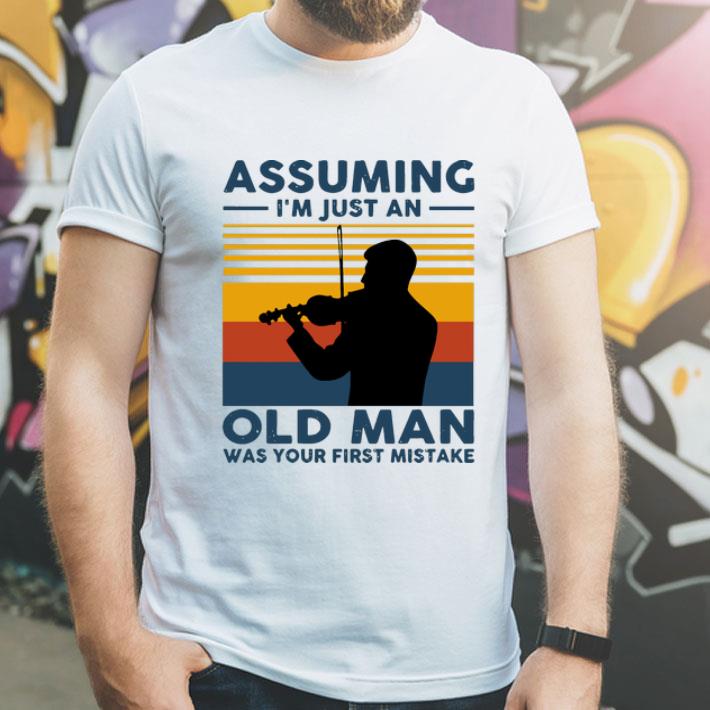 Vintage Violin Assuming I’m Just An Old Man Was Your First Mistake shirt