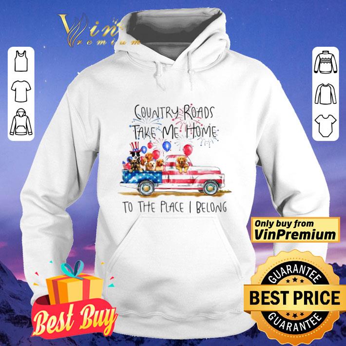 Country Roads take me home to the place I belong Independence day Dog Trucker shirt