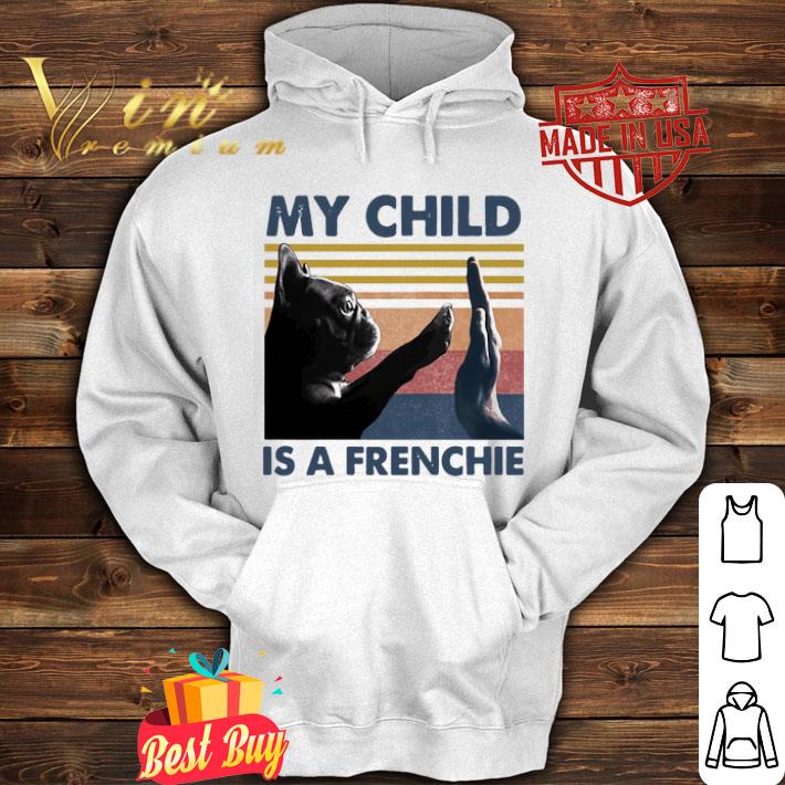 c860faa4 french bulldog my child is a frenchie vintage shirt 4 - French Bulldog My Child Is A Frenchie Vintage shirt