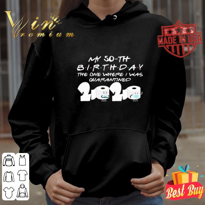 My 50th birthday the one where I was quarantined 2020 Coronavirus shirt