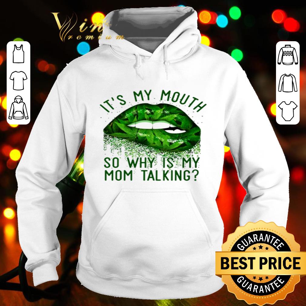 Lips Marijuana Cannabis it’s my mouth so why is my mom talking shirt