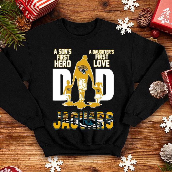 Dad A Son's First Hero A Daughter's First Love Jacksonville Jaguars shirt 1 Dad A Son's First Hero A Daughter's First Love Jacksonville Jaguars shirt