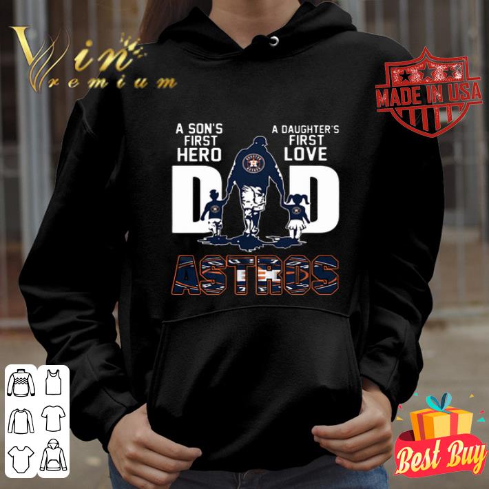 Houston Astros Dad A Son’s First Hero A Daughter’s First Love Father's Day shirt