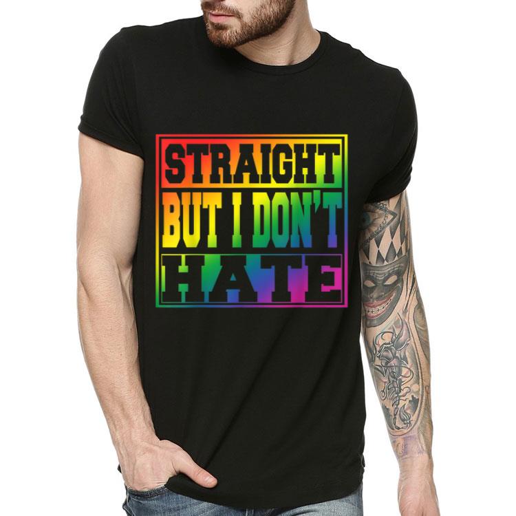 Pride I May Be Straight But I Don't Hate LGBT Shirt 10 Pride I May Be Straight But I Don't Hate LGBT Shirt