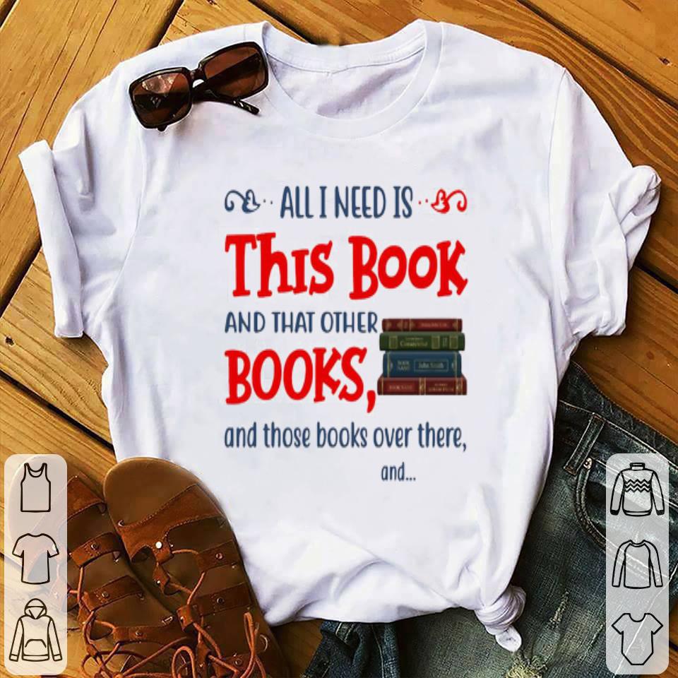 ce3a7dd5 all i need is this book shirt 4 - All I Need Is This Book Shirt